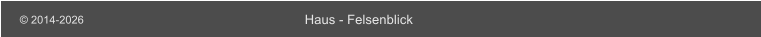 Haus - Felsenblick � 2014-2026